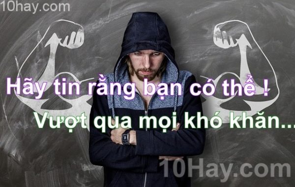 Hãy tin rằng bạn có thể vượt qua mọi khó khăn