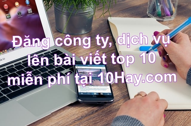 Đăng công ty, dịch vụ lên bài viết top 10 là hoàn toàn miễn phí